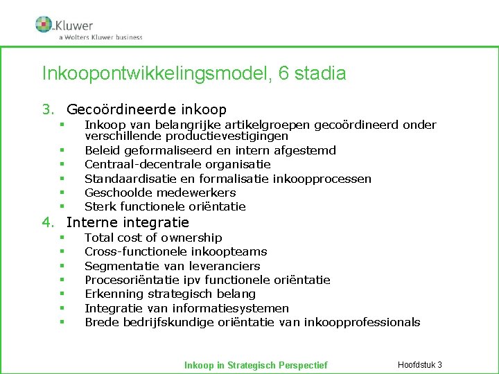 Inkoopontwikkelingsmodel, 6 stadia 3. Gecoördineerde inkoop § § § Inkoop van belangrijke artikelgroepen gecoördineerd