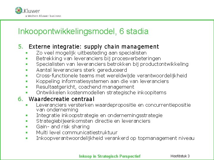 Inkoopontwikkelingsmodel, 6 stadia 5. Externe integratie: supply chain management § § § § Zo