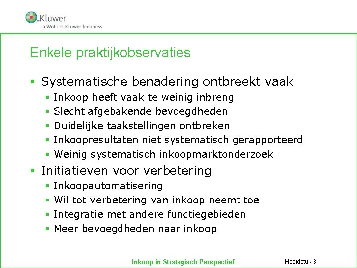 Enkele praktijkobservaties § Systematische benadering ontbreekt vaak § § § Inkoop heeft vaak te