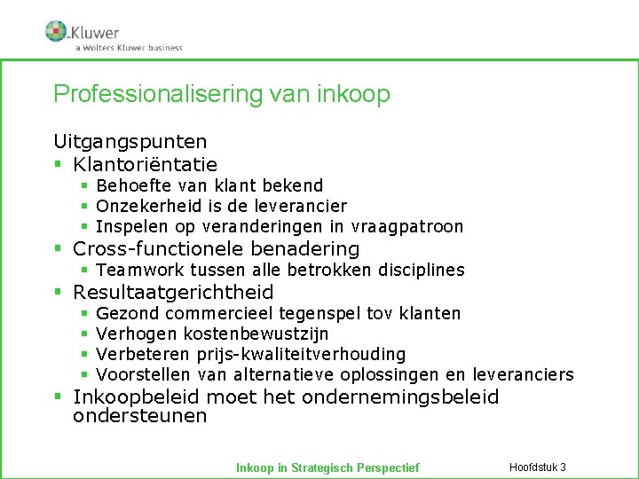 Professionalisering van inkoop Uitgangspunten § Klantoriëntatie § Behoefte van klant bekend § Onzekerheid is