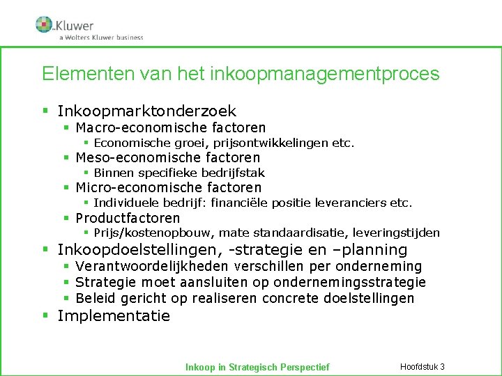 Elementen van het inkoopmanagementproces § Inkoopmarktonderzoek § Macro-economische factoren § Economische groei, prijsontwikkelingen etc.