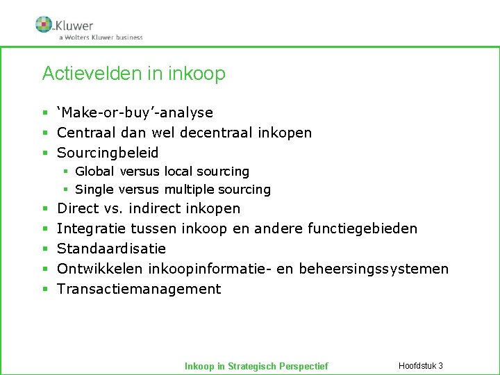 Actievelden in inkoop § ‘Make-or-buy’-analyse § Centraal dan wel decentraal inkopen § Sourcingbeleid §