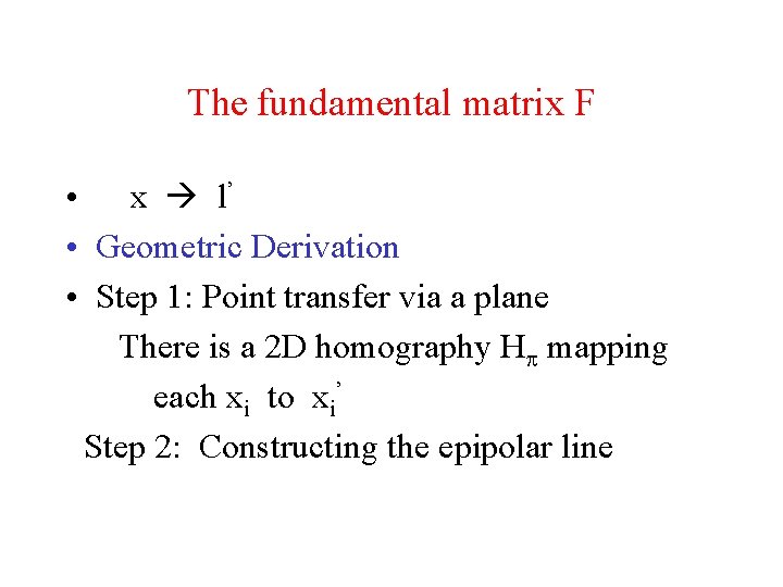 The fundamental matrix F • x l’ • Geometric Derivation • Step 1: Point The fundamental matrix F • x l’ • Geometric Derivation • Step 1: Point