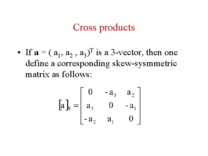 Cross products • If a = ( a 1, a 2 , a 3)T Cross products • If a = ( a 1, a 2 , a 3)T