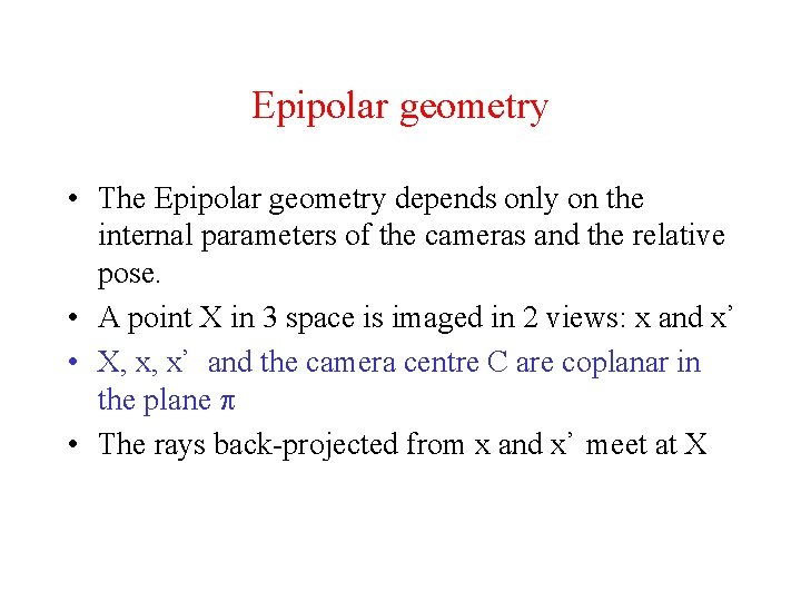 Epipolar geometry • The Epipolar geometry depends only on the internal parameters of the Epipolar geometry • The Epipolar geometry depends only on the internal parameters of the