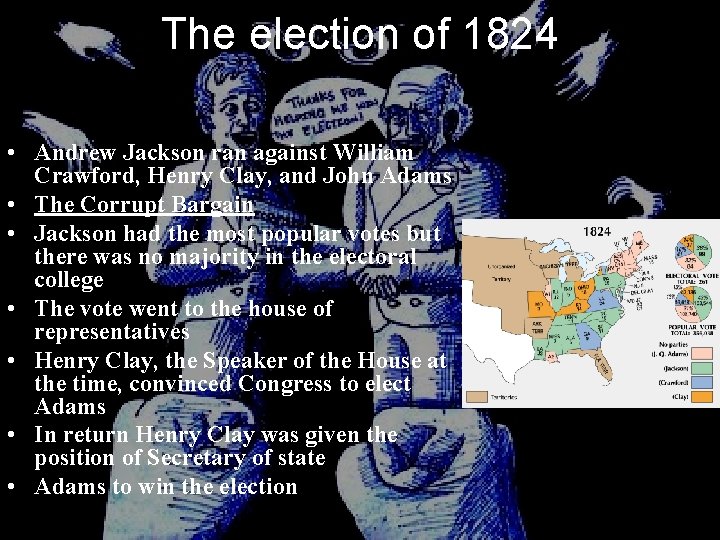 The election of 1824 • Andrew Jackson ran against William Crawford, Henry Clay, and