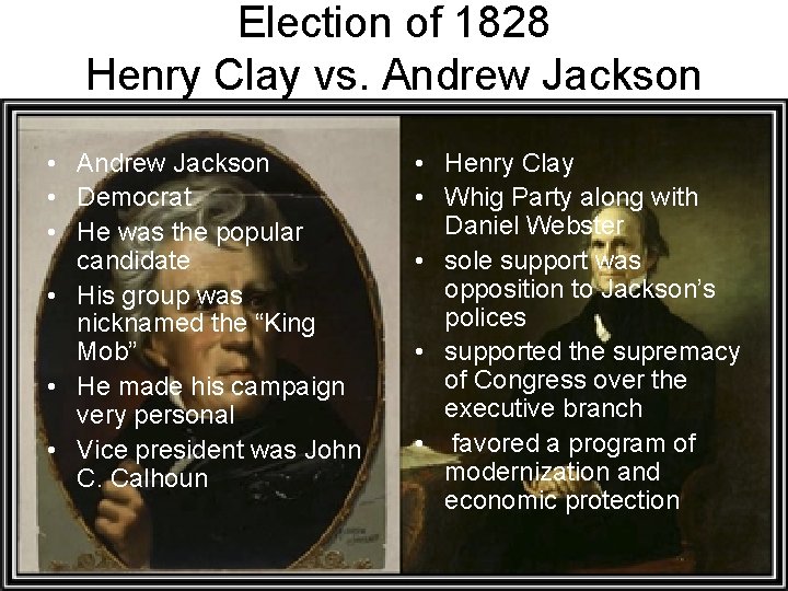 Election of 1828 Henry Clay vs. Andrew Jackson • Democrat • He was the