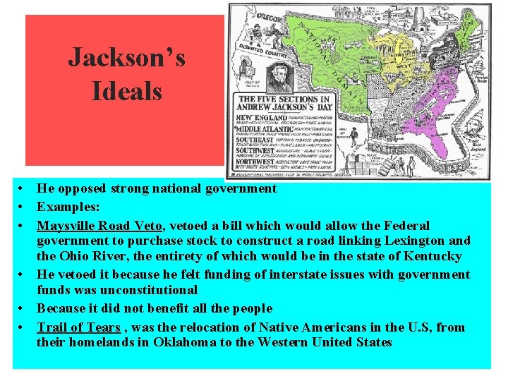 Jackson’s Ideals • He opposed strong national government • Examples: • Maysville Road Veto,