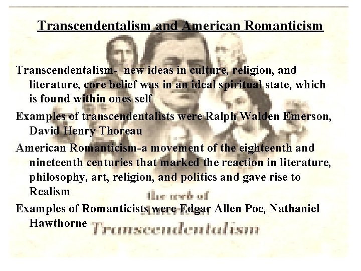 Transcendentalism and American Romanticism Transcendentalism- new ideas in culture, religion, and literature, core belief