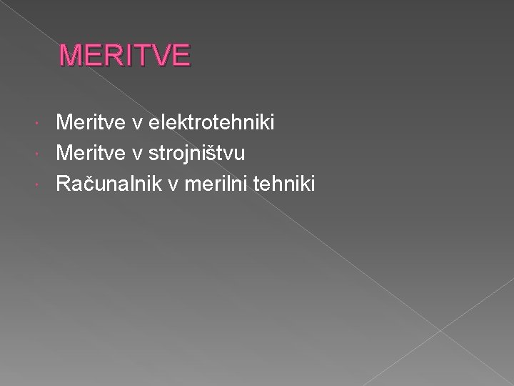 MERITVE Meritve v elektrotehniki Meritve v strojništvu Računalnik v merilni tehniki 