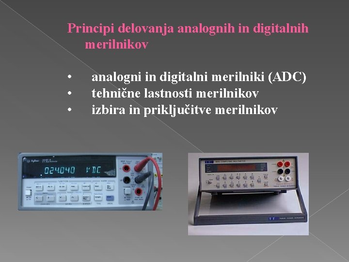 Principi delovanja analognih in digitalnih merilnikov • • • analogni in digitalni merilniki (ADC)