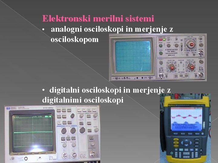 Elektronski merilni sistemi • analogni osciloskopi in merjenje z osciloskopom • digitalni osciloskopi in