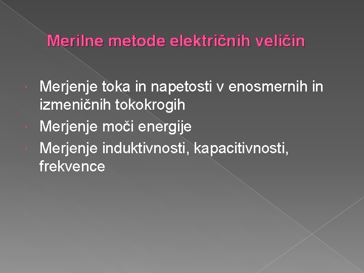 Merilne metode električnih veličin Merjenje toka in napetosti v enosmernih in izmeničnih tokokrogih Merjenje