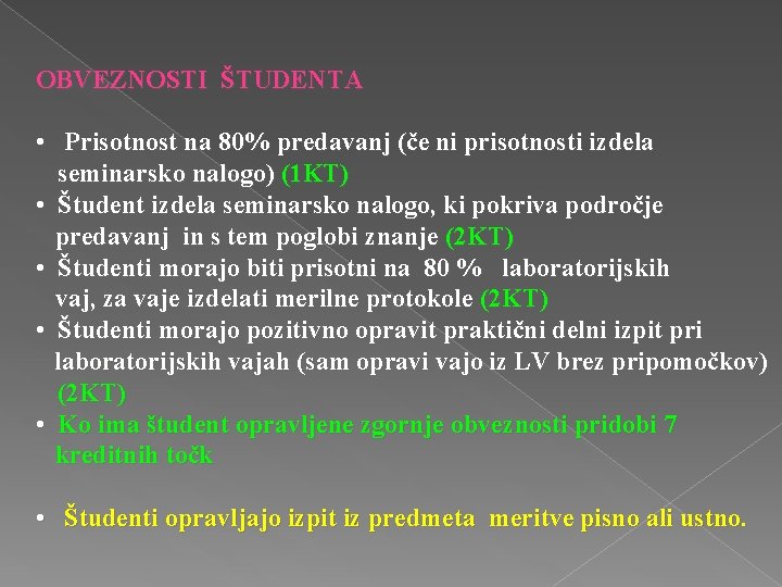 OBVEZNOSTI ŠTUDENTA • Prisotnost na 80% predavanj (če ni prisotnosti izdela seminarsko nalogo) (1