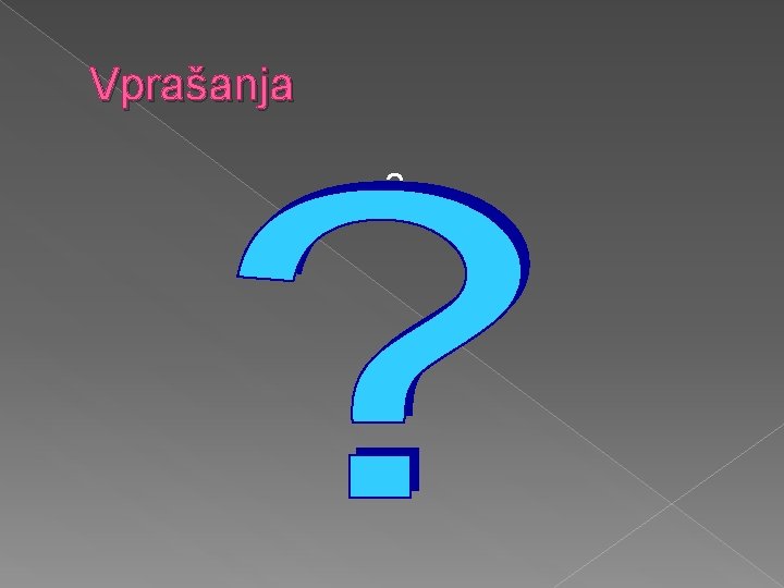 Vprašanja ? 