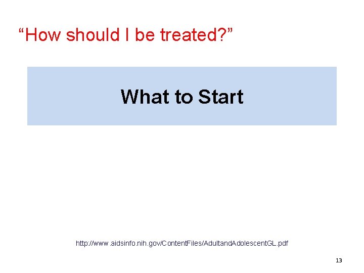 “How should I be treated? ” What to Start http: //www. aidsinfo. nih. gov/Content.