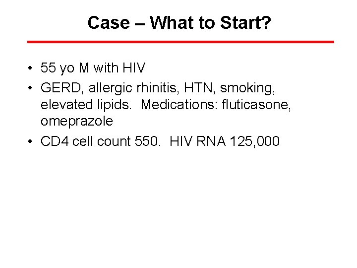 Case – What to Start? • 55 yo M with HIV • GERD, allergic