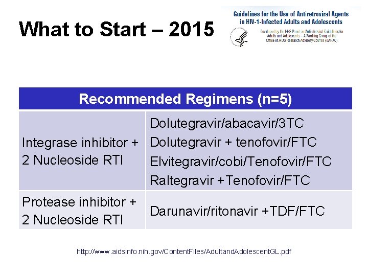 What to Start – 2015 Recommended Regimens (n=5) Dolutegravir/abacavir/3 TC Integrase inhibitor + Dolutegravir