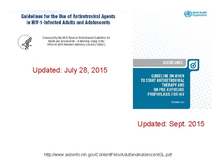 Updated: July 28, 2015 Updated: Sept. 2015 http: //www. aidsinfo. nih. gov/Content. Files/Adultand. Adolescent.