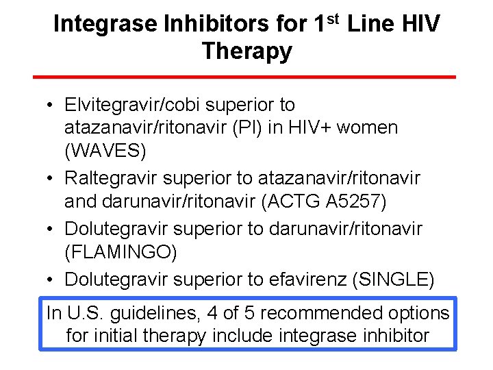 Integrase Inhibitors for 1 st Line HIV Therapy • Elvitegravir/cobi superior to atazanavir/ritonavir (PI)