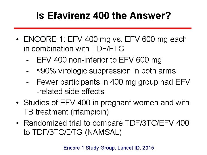 Is Efavirenz 400 the Answer? • ENCORE 1: EFV 400 mg vs. EFV 600