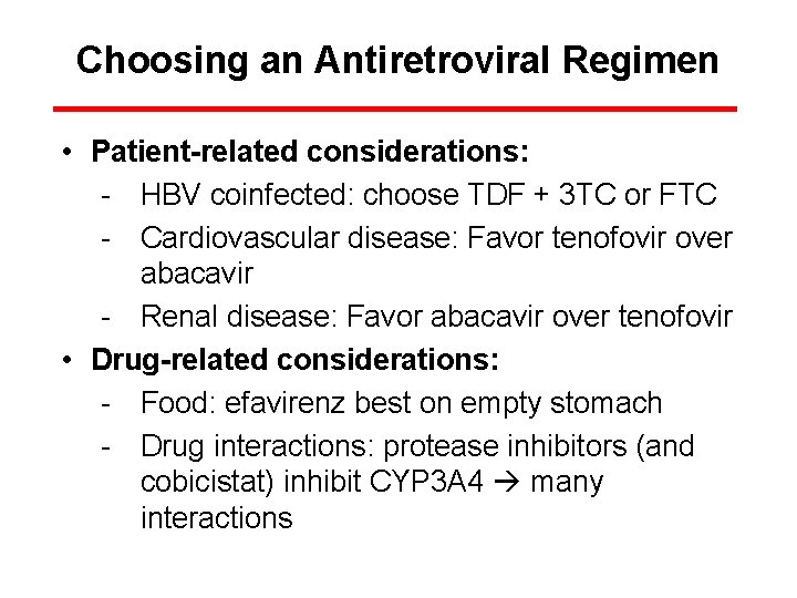 Choosing an Antiretroviral Regimen • Patient-related considerations: - HBV coinfected: choose TDF + 3