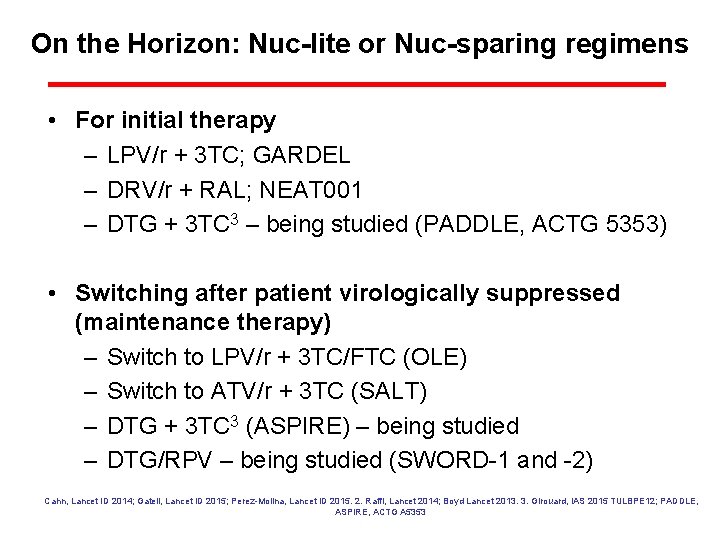 On the Horizon: Nuc-lite or Nuc-sparing regimens • For initial therapy – LPV/r +