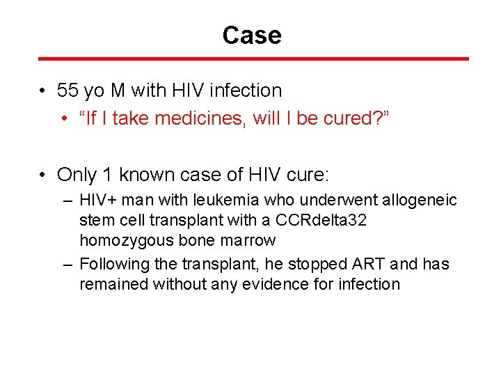 Case • 55 yo M with HIV infection • “If I take medicines, will