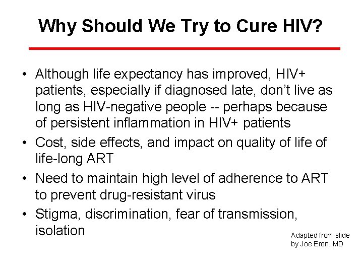 Why Should We Try to Cure HIV? • Although life expectancy has improved, HIV+