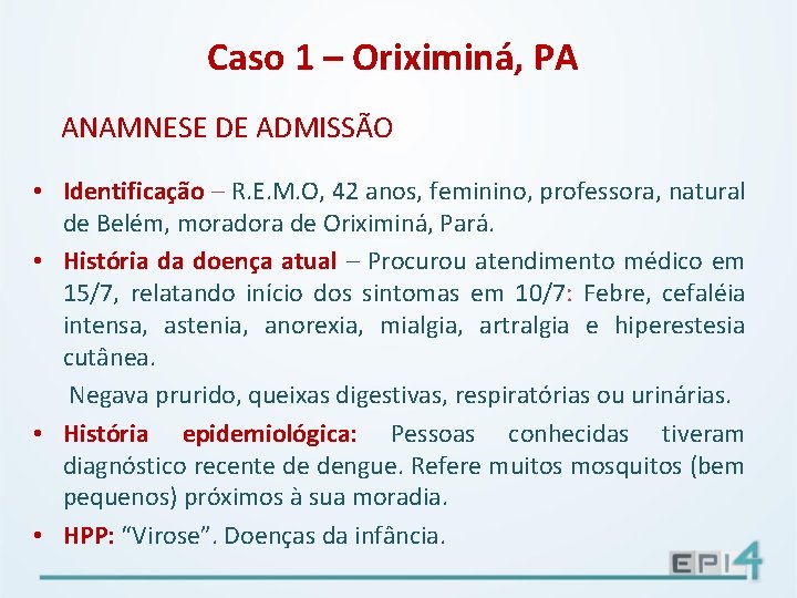 Caso 1 – Oriximiná, PA ANAMNESE DE ADMISSÃO • Identificação – R. E. M.