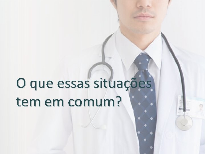 O que essas situações tem em comum? 