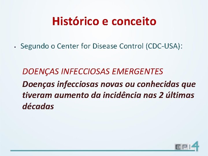 Histórico e conceito • Segundo o Center for Disease Control (CDC-USA): DOENÇAS INFECCIOSAS EMERGENTES