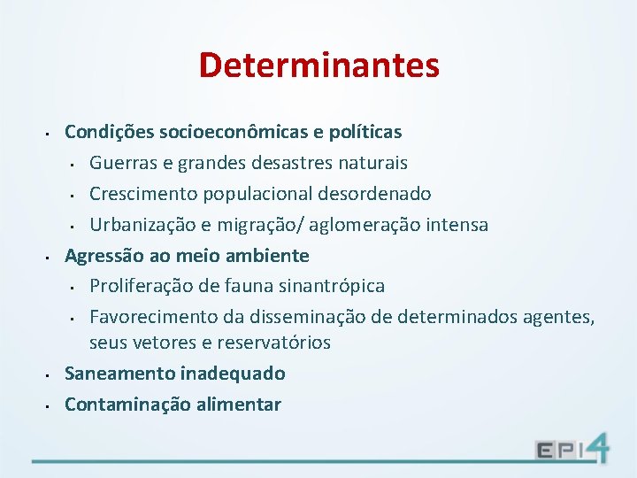 Determinantes • • Condições socioeconômicas e políticas • Guerras e grandes desastres naturais •