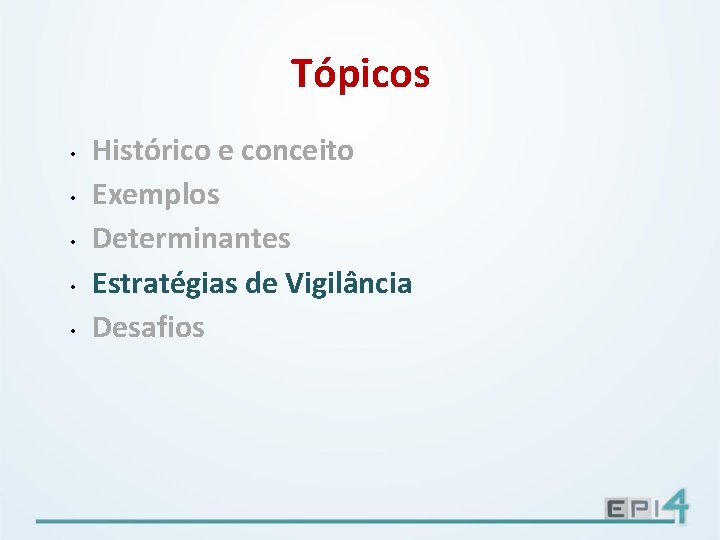 Tópicos • • • Histórico e conceito Exemplos Determinantes Estratégias de Vigilância Desafios 