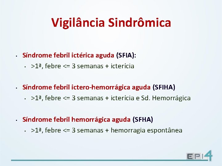 Vigilância Sindrômica • • • Síndrome febril ictérica aguda (SFIA): • >1ª, febre <=