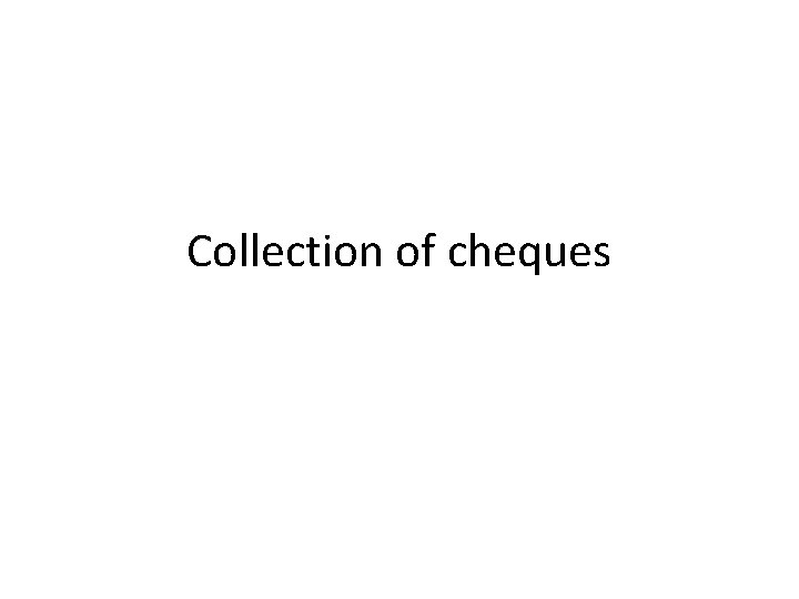 Collection of cheques 