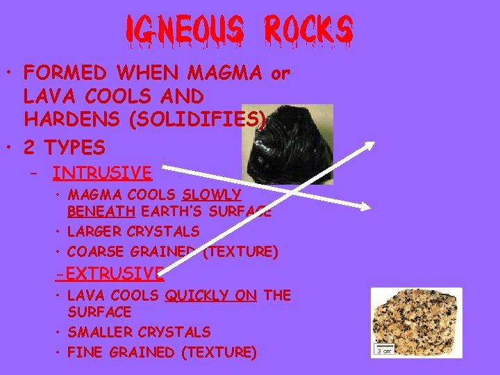  • FORMED WHEN MAGMA or LAVA COOLS AND HARDENS (SOLIDIFIES) • 2 TYPES