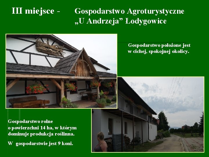 III miejsce - Gospodarstwo Agroturystyczne „U Andrzeja” Łodygowice Gospodarstwo położone jest w cichej, spokojnej