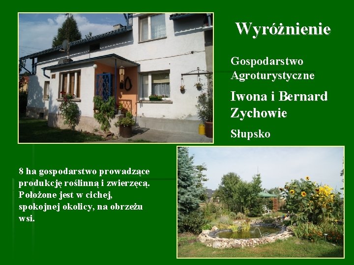 Wyróżnienie Gospodarstwo Agroturystyczne Iwona i Bernard Zychowie Słupsko 8 ha gospodarstwo prowadzące produkcję roślinną