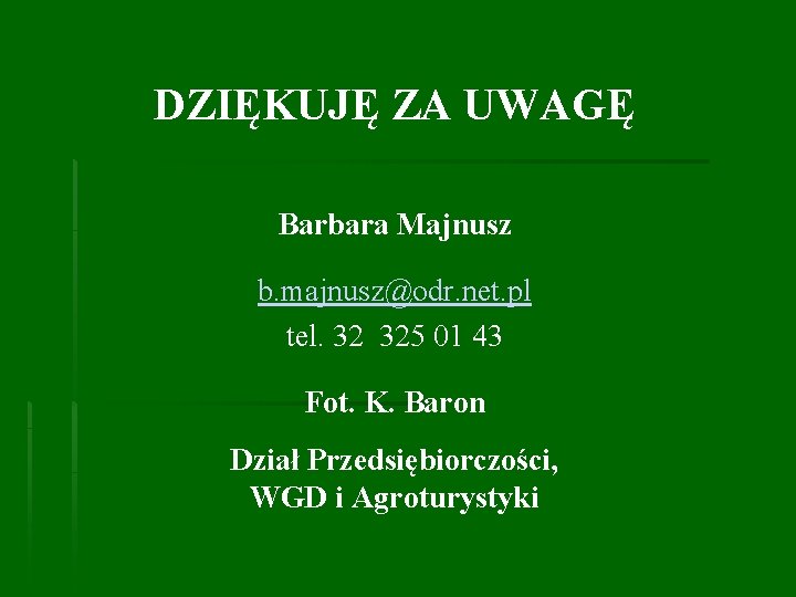 DZIĘKUJĘ ZA UWAGĘ Barbara Majnusz b. majnusz@odr. net. pl tel. 32 325 01 43