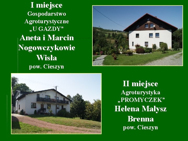 I miejsce Gospodarstwo Agroturystyczne „U GAZDY” Aneta i Marcin Nogowczykowie Wisła pow. Cieszyn II