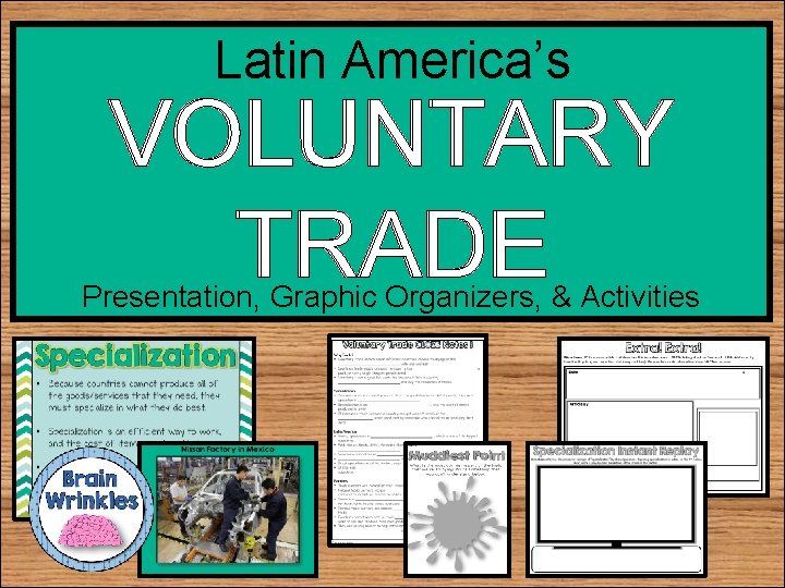 Latin America’s VOLUNTARY TRADE Presentation, Graphic Organizers, & Activities 