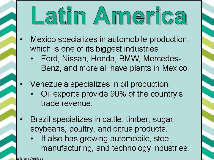 Latin America • Mexico specializes in automobile production, which is one of its biggest