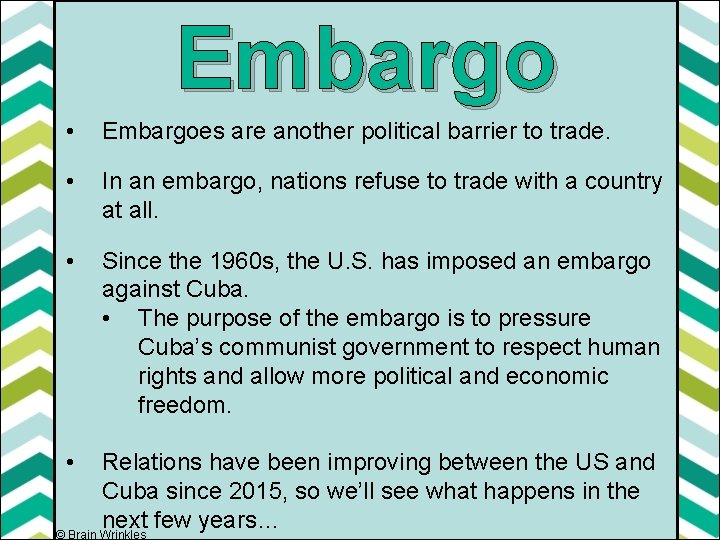 Embargo • Embargoes are another political barrier to trade. • In an embargo, nations