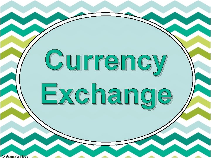 Currency Exchange © Brain Wrinkles 