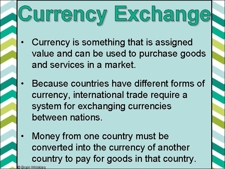 Currency Exchange • Currency is something that is assigned value and can be used
