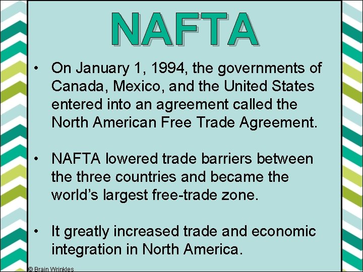 NAFTA • On January 1, 1994, the governments of Canada, Mexico, and the United
