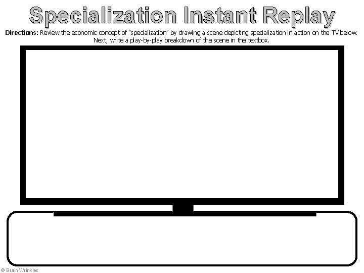 Specialization Instant Replay Directions: Review the economic concept of “specialization” by drawing a scene