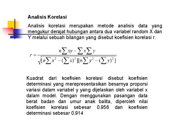Analisis Korelasi Analisis korelasi merupakan metode analisis data yang mengukur derajat hubungan antara dua