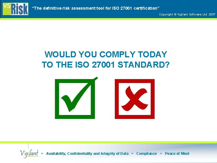 “The definitive risk assessment tool for ISO 27001 certification” Copyright © Vigilant Software Ltd